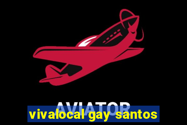 vivalocal gay santos